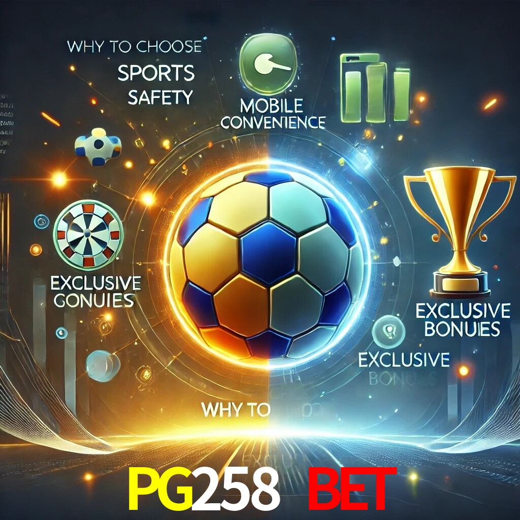 Por Que Escolher o PG258 BET?